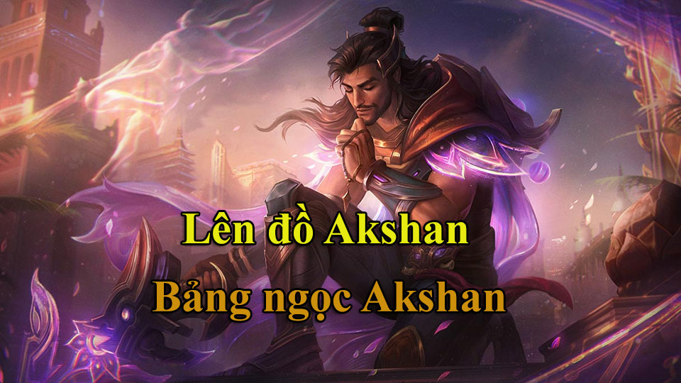 Akshan Build: Cách Lên Đồ, Bảng Ngọc mùa 15 mạnh nhất
