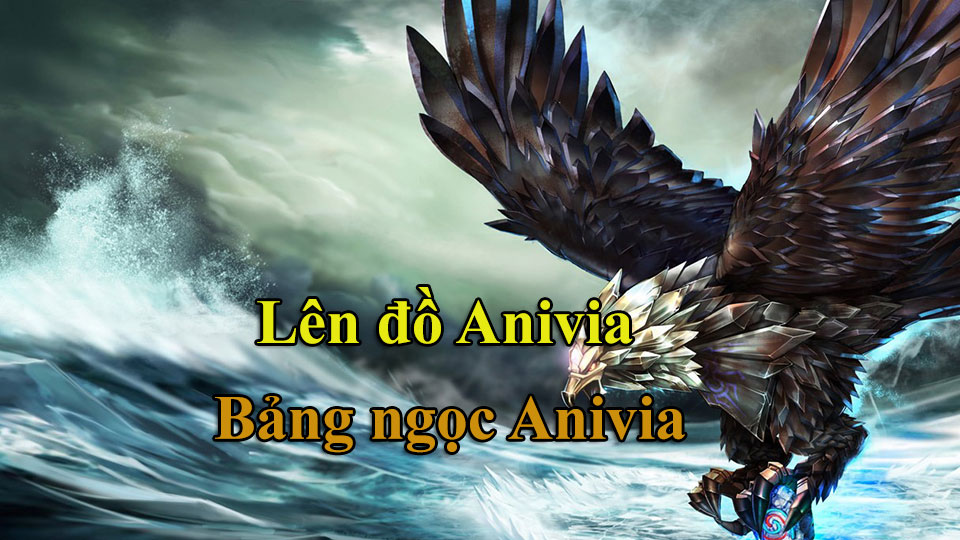 Anivia Build: Cách Lên Đồ, Bảng Ngọc mùa 15 mạnh nhất