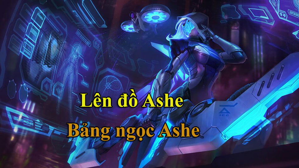 Ashe AD Mùa 15: Bảng Ngọc và Cách Lên Đồ Ashe mới nhất