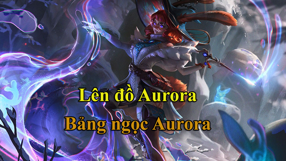 Aurora Build: Cách Lên Đồ, Bảng Ngọc mùa 15 mạnh nhất