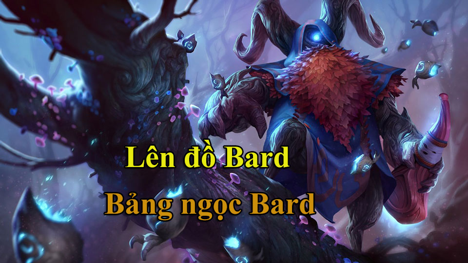 Bard Build: Cách Lên Đồ, Bảng Ngọc mùa 15 mạnh nhất
