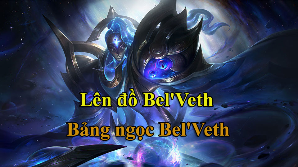 Bel'Veth Build: Cách Lên Đồ, Bảng Ngọc mùa 15 mạnh nhất