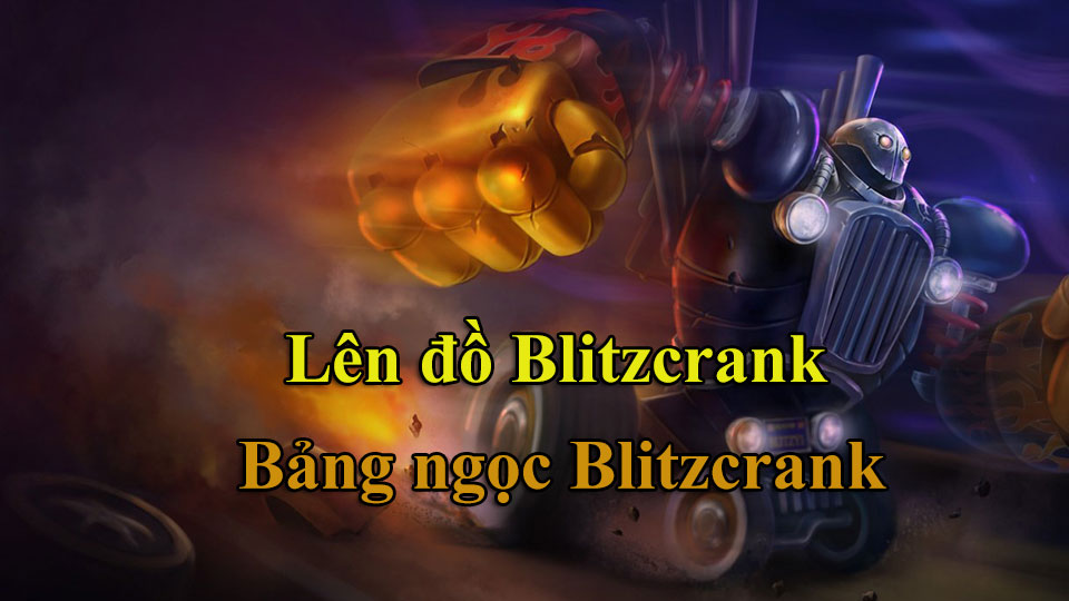 Blitzcrank Build: Cách Lên Đồ, Bảng Ngọc mùa 15 mạnh nhất