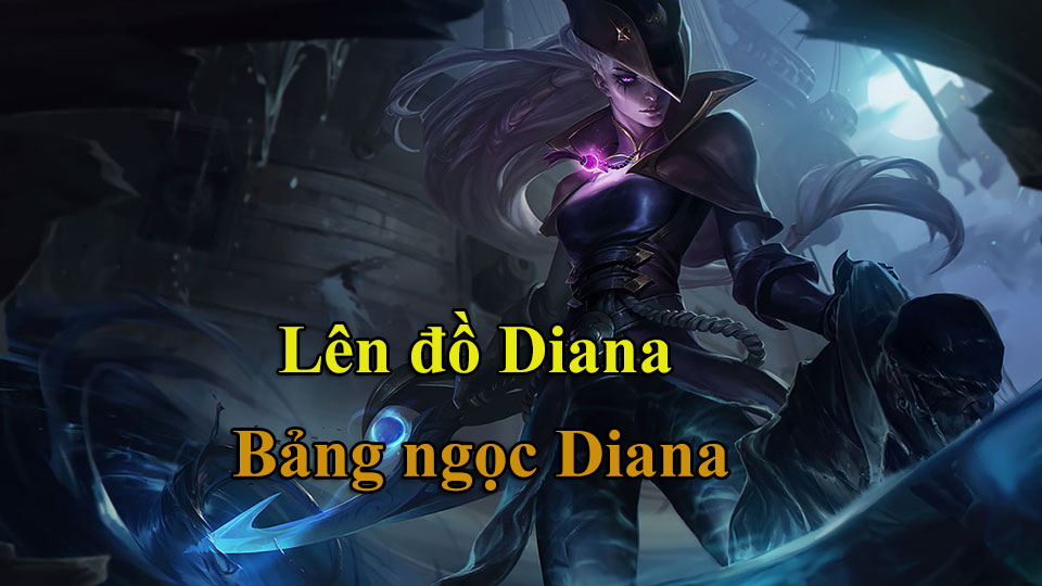 Diana Build: Cách Lên Đồ, Bảng Ngọc mùa 15 mạnh nhất