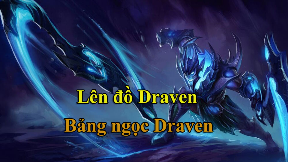 Draven Build: Cách Lên Đồ, Bảng Ngọc mùa 15 mạnh nhất