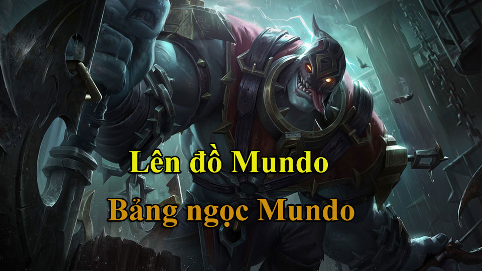 Dr. Mundo Build: Cách Lên Đồ, Bảng Ngọc mùa 15 mạnh nhất