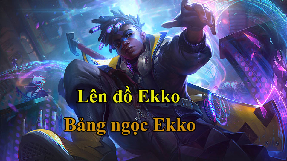 Ekko Build: Cách Lên Đồ, Bảng Ngọc mùa 15 mạnh nhất
