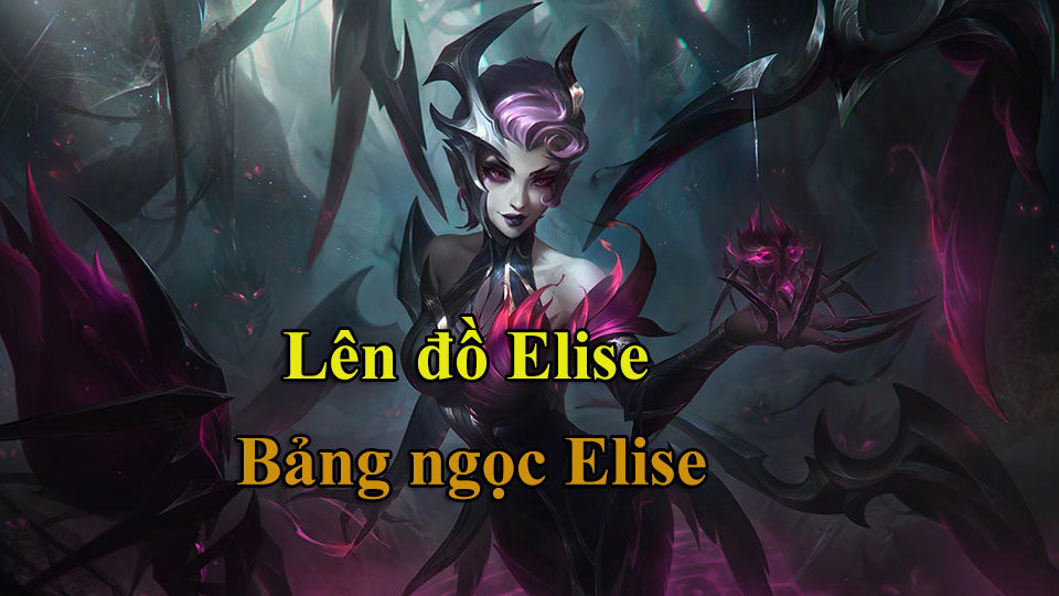Elise Build: Cách Lên Đồ, Bảng Ngọc mùa 15 mạnh nhất