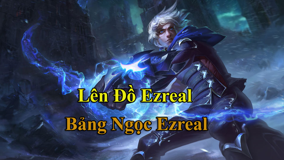 Ezreal Build: Cách Lên Đồ, Bảng Ngọc mùa 15 mạnh nhất