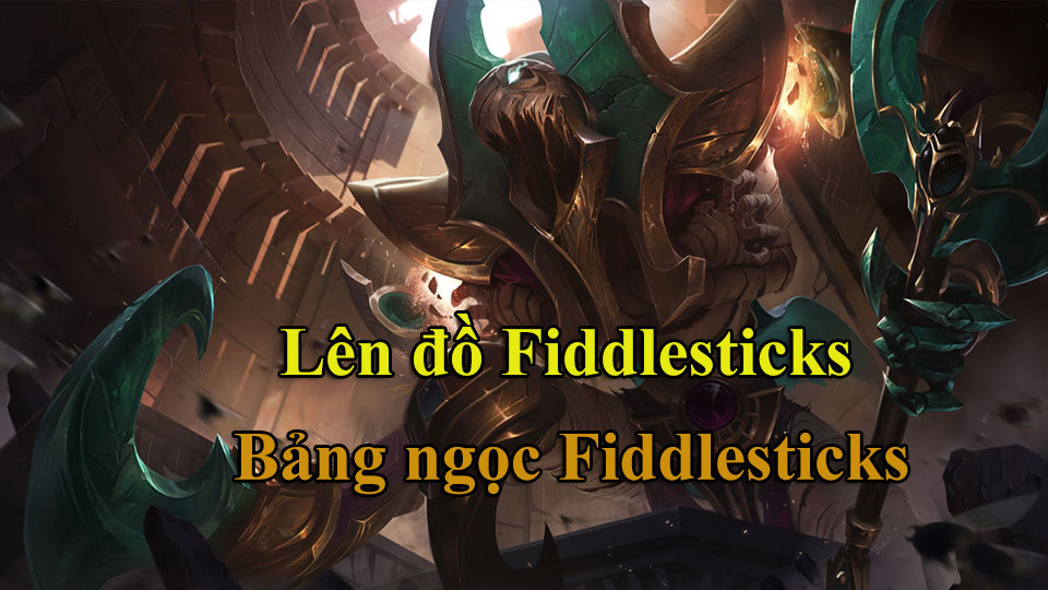 Fiddlesticks Build: Cách Lên Đồ, Bảng Ngọc mùa 15 mạnh nhất