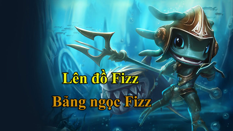 Fizz Build: Cách Lên Đồ, Bảng Ngọc mùa 15 mạnh nhất
