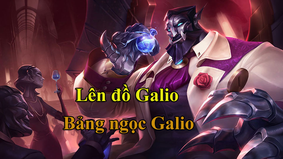 Galio Build: Cách Lên Đồ, Bảng Ngọc mùa 15 mạnh nhất