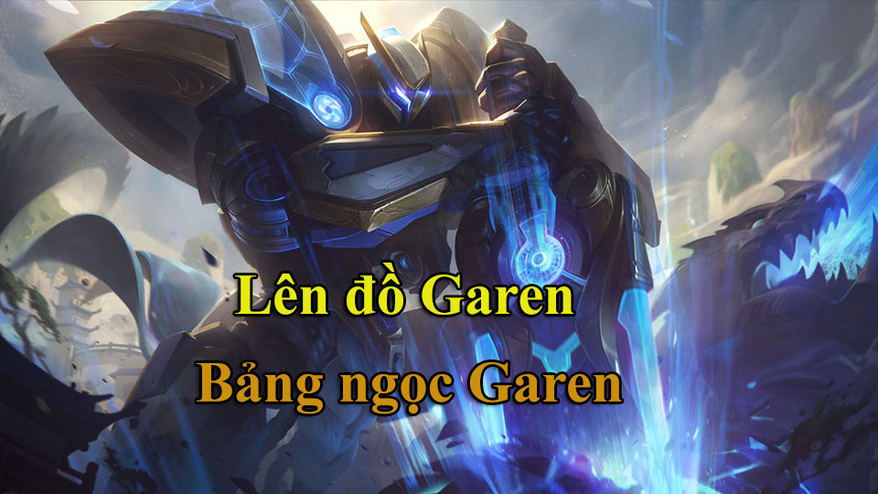 Garen Build: Cách Lên Đồ, Bảng Ngọc mùa 15 mạnh nhất