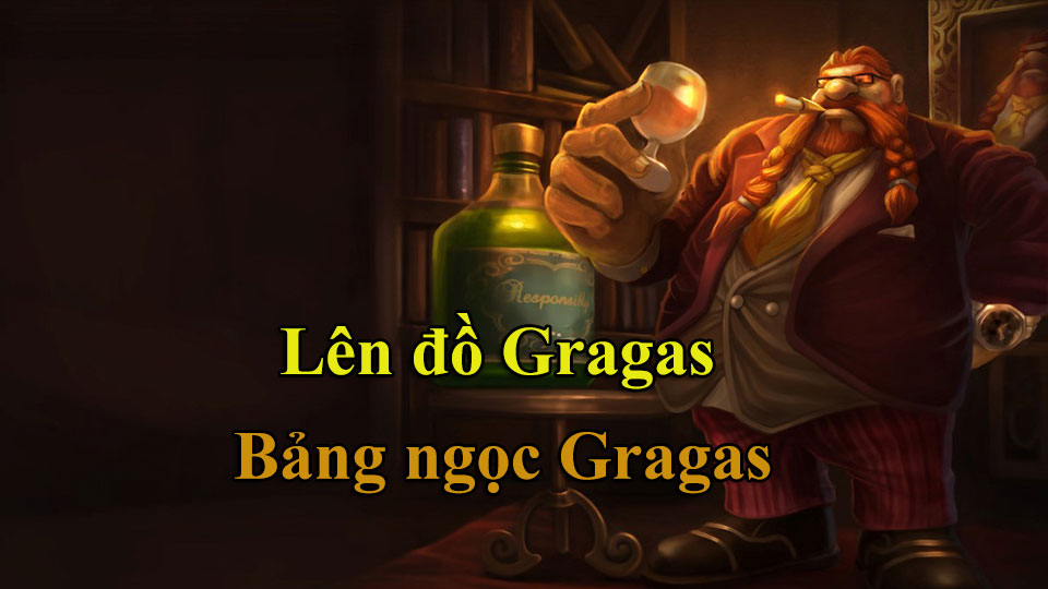 Gragas Build: Cách Lên Đồ, Bảng Ngọc mùa 15 mạnh nhất