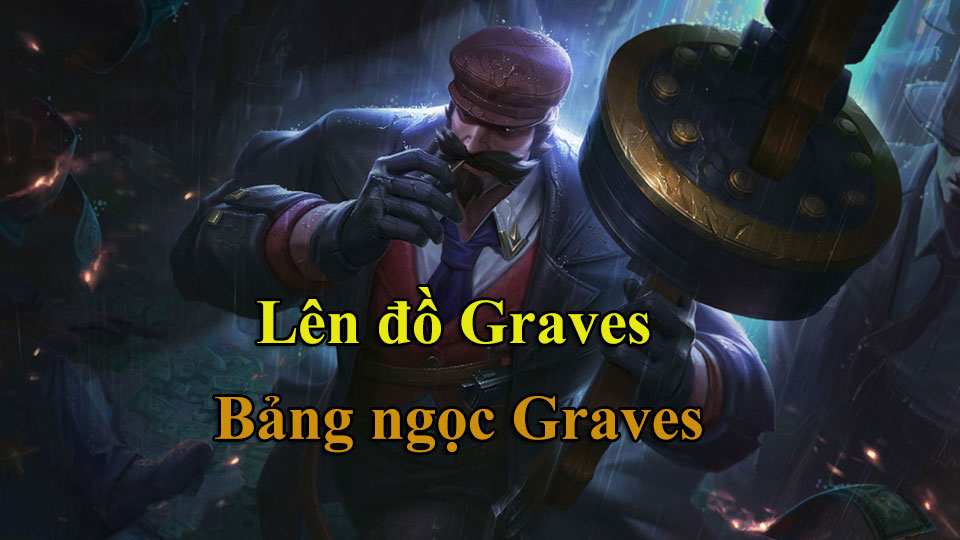 Graves Build: Cách Lên Đồ, Bảng Ngọc mùa 15 mạnh nhất