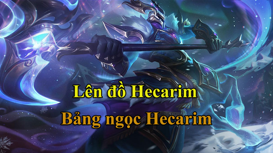 Hecarim Build: Cách Lên Đồ, Bảng Ngọc mùa 15 mạnh nhất