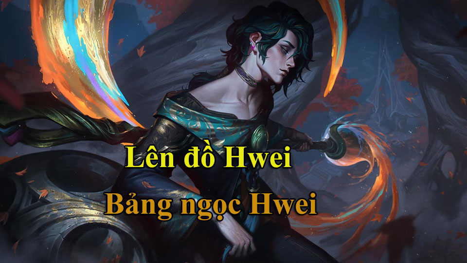 Hwei Build: Cách Lên Đồ, Bảng Ngọc mùa 15 mạnh nhất
