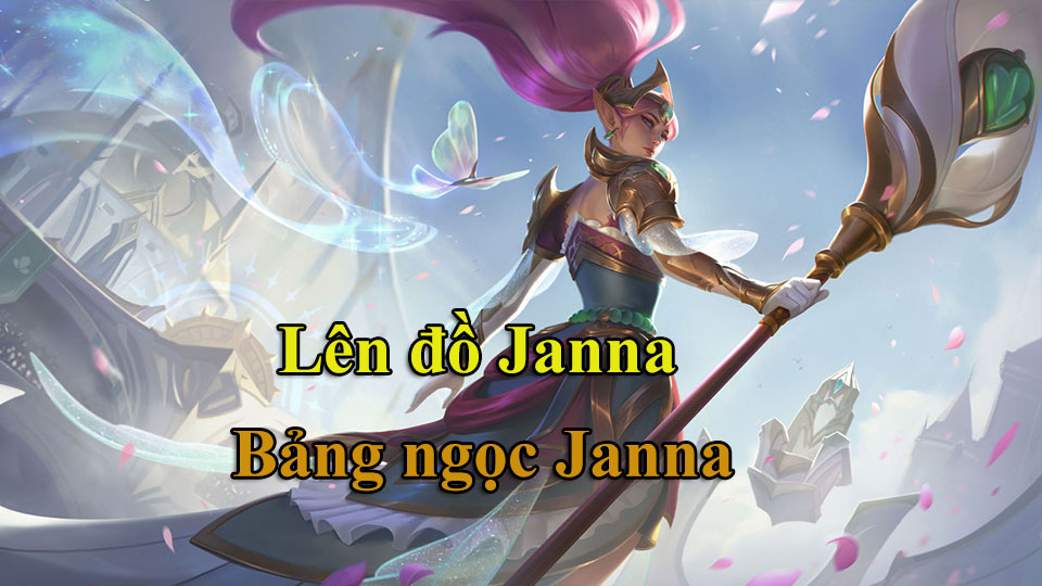 Janna Build: Cách Lên Đồ, Bảng Ngọc mùa 15 mạnh nhất