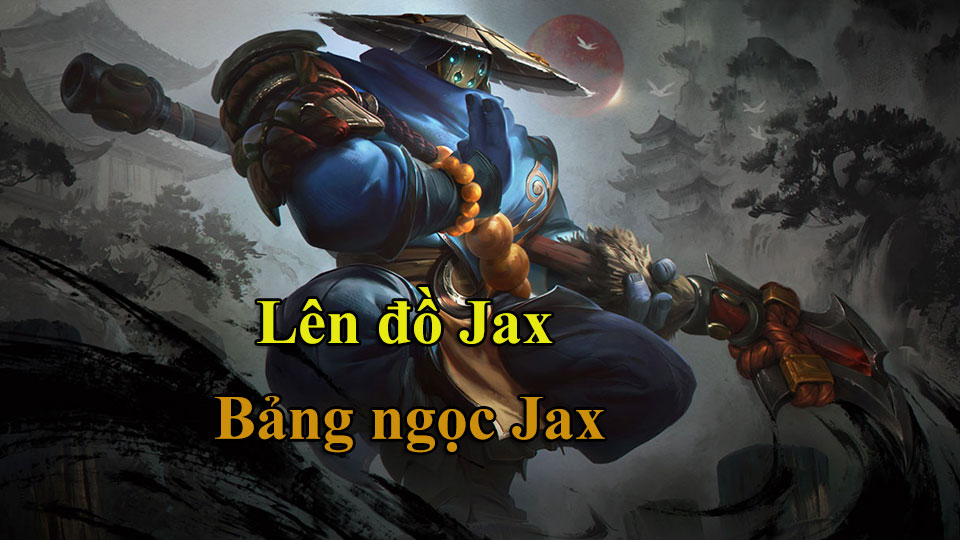 Jax Build: Cách Lên Đồ, Bảng Ngọc mùa 15 mạnh nhất