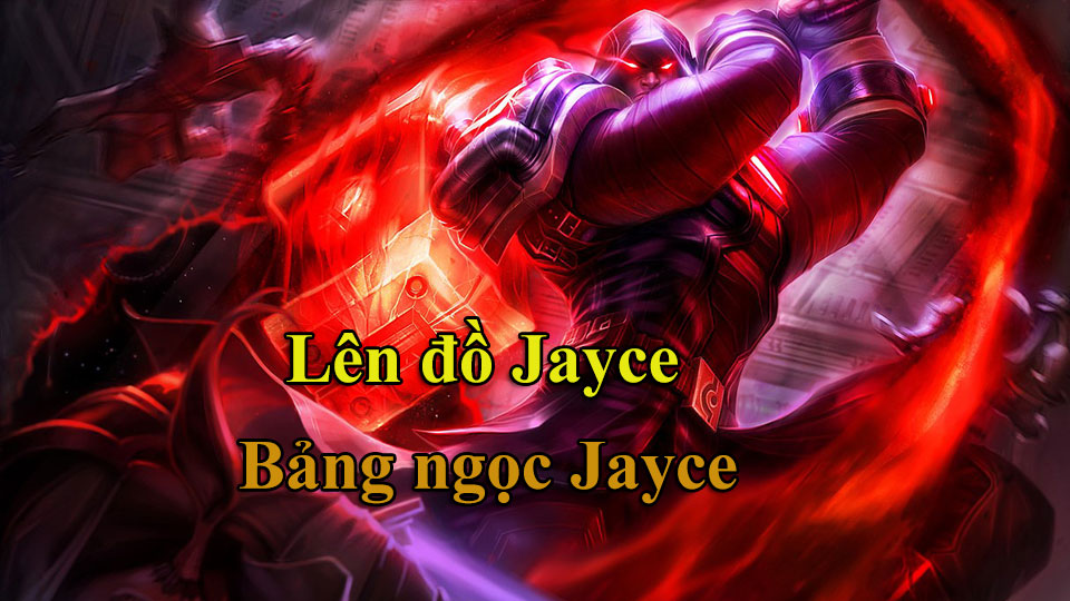 Jayce Build: Cách Lên Đồ, Bảng Ngọc mùa 15 mạnh nhất