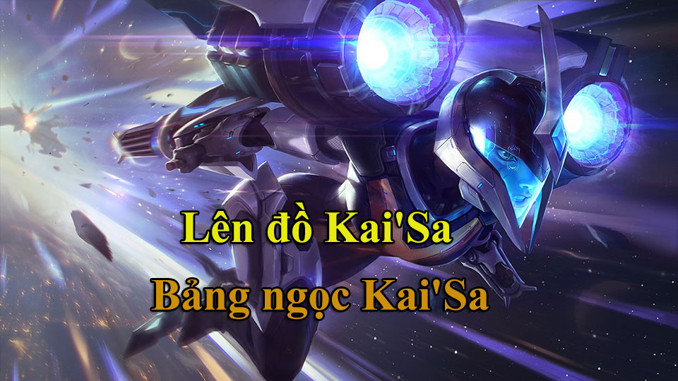 Kai'Sa Build: Cách Lên Đồ, Bảng Ngọc mùa 15 mạnh nhất