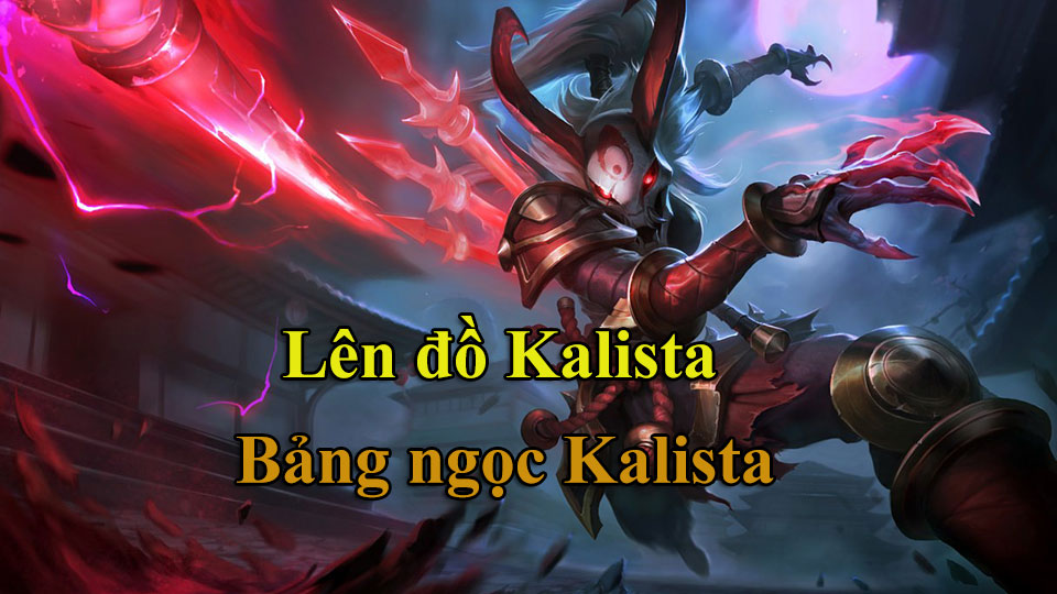 Kalista Build: Cách Lên Đồ, Bảng Ngọc mùa 15 mạnh nhất
