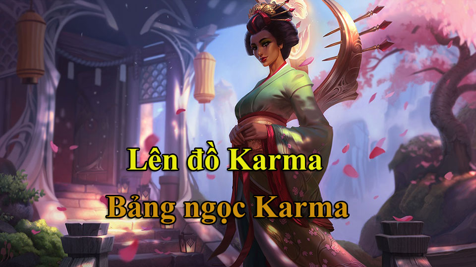 Karma Build: Cách Lên Đồ, Bảng Ngọc mùa 15 mạnh nhất