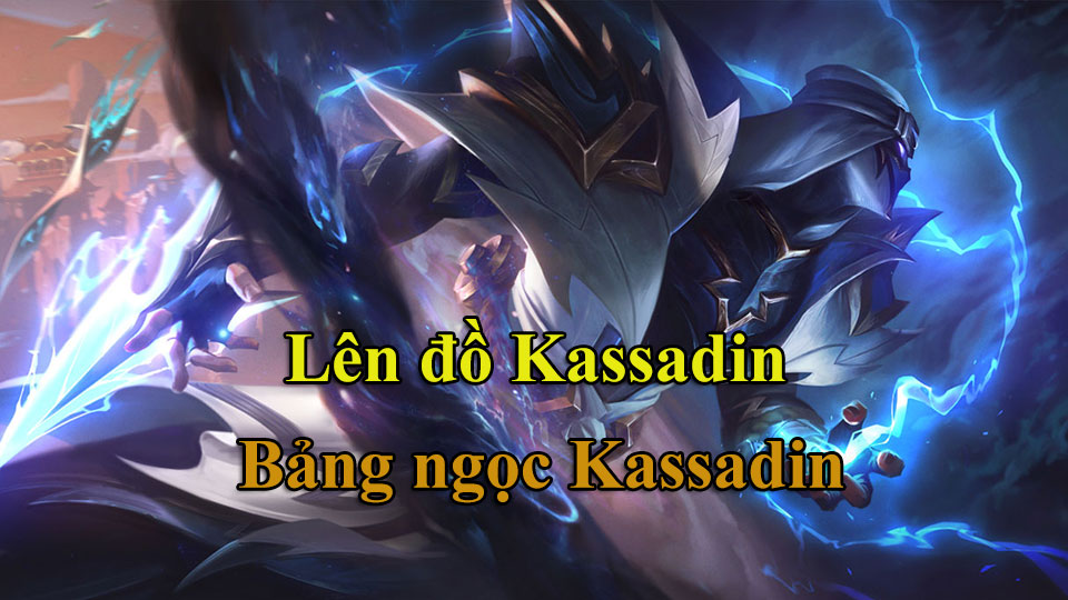 Kassadin Build: Cách Lên Đồ, Bảng Ngọc mùa 15 mạnh nhất