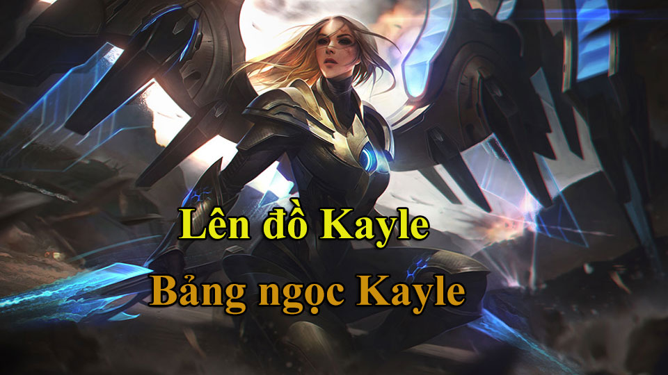 Kayle Build: Cách Lên Đồ, Bảng Ngọc mùa 15 mạnh nhất