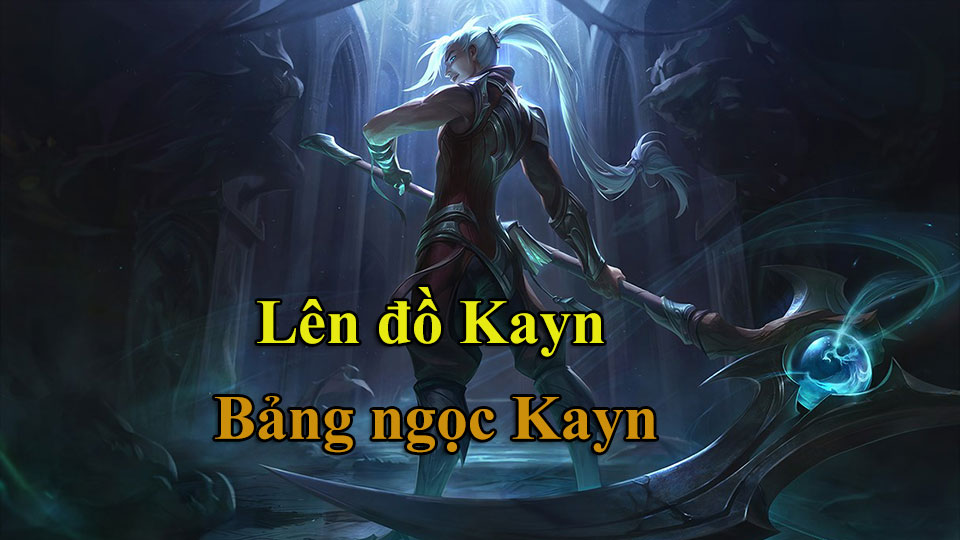 Kayn Build: Cách Lên Đồ, Bảng Ngọc mùa 15 mạnh nhất