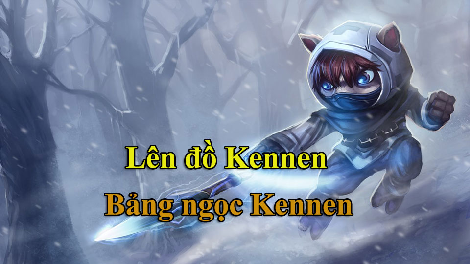 Kennen Build: Cách Lên Đồ, Bảng Ngọc mùa 15 mạnh nhất