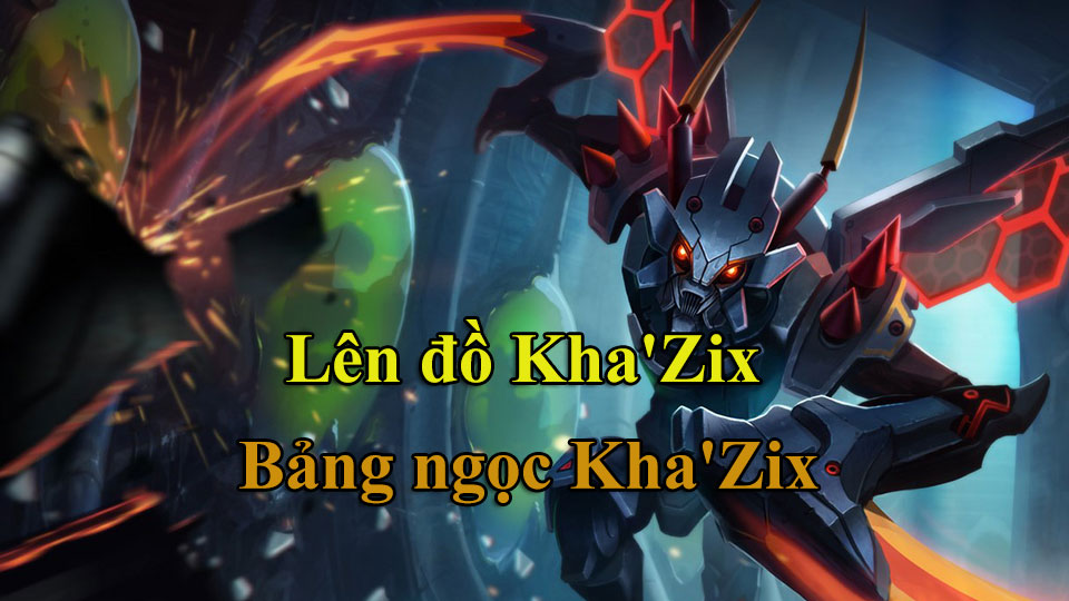 Kha'Zix Build: Cách Lên Đồ, Bảng Ngọc mùa 15 mạnh nhất