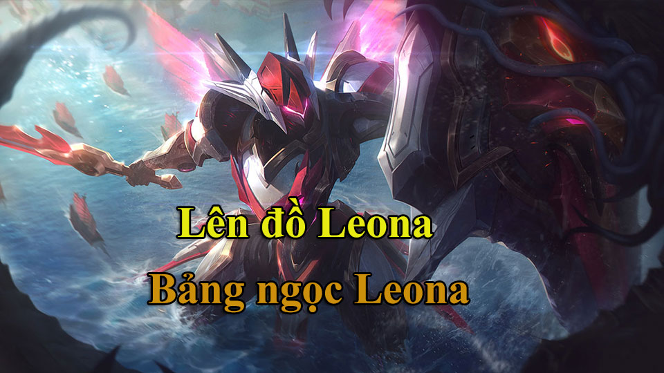 Leona Build: Cách Lên Đồ, Bảng Ngọc mùa 15 mạnh nhất