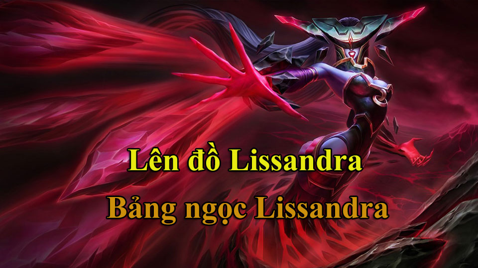 Lissandra Build: Cách Lên Đồ, Bảng Ngọc mùa 15 mạnh nhất