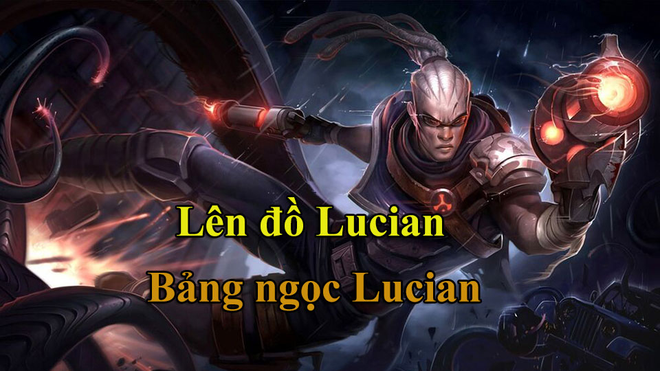 Lucian Build: Cách Lên Đồ, Bảng Ngọc mùa 15 mạnh nhất
