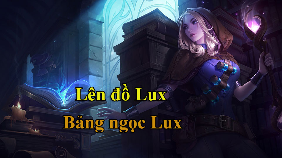 Lux Build: Cách Lên Đồ, Bảng Ngọc mùa 15 mạnh nhất