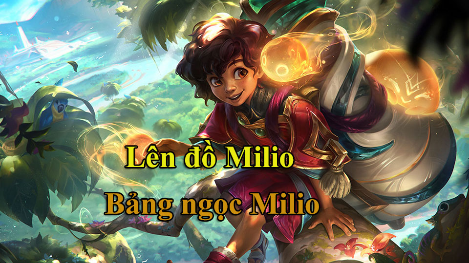 Milio Build: Cách Lên Đồ, Bảng Ngọc mùa 15 mạnh nhất