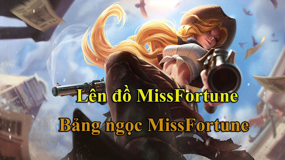 Miss Fortune Build: Cách Lên Đồ, Bảng Ngọc mùa 15 mạnh nhất
