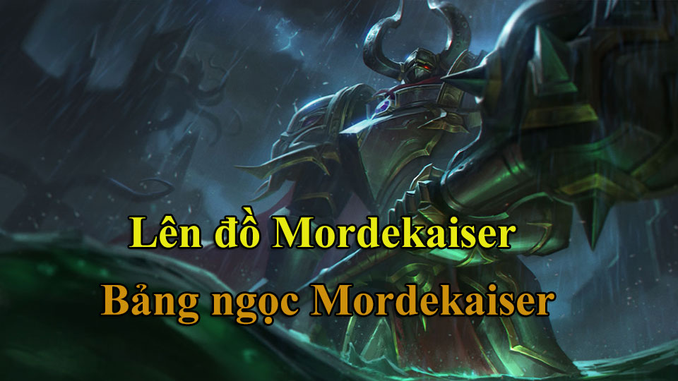Mordekaiser Build: Cách Lên Đồ, Bảng Ngọc mùa 15 mạnh nhất