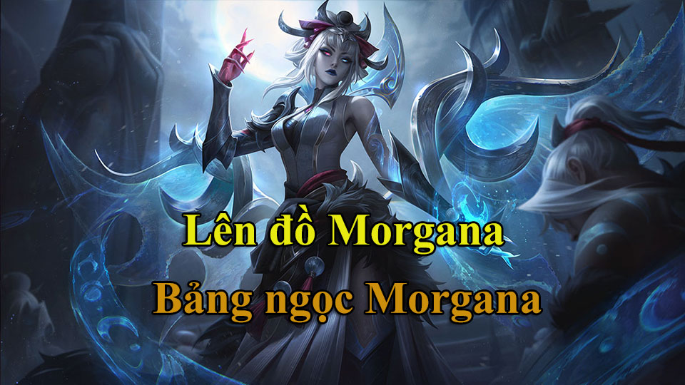 Morgana Build: Cách Lên Đồ, Bảng Ngọc mùa 15 mạnh nhất