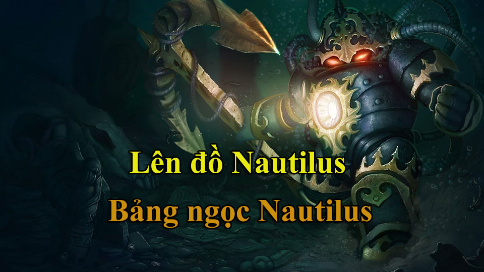 Nautilus Build: Cách Lên Đồ, Bảng Ngọc mùa 15 mạnh nhất
