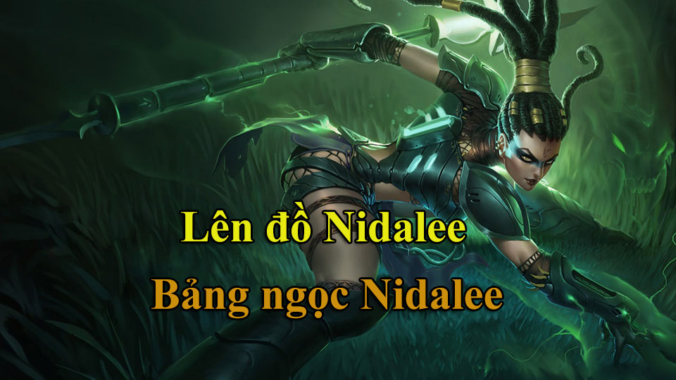 Nidalee Build: Cách Lên Đồ, Bảng Ngọc mùa 15 mạnh nhất