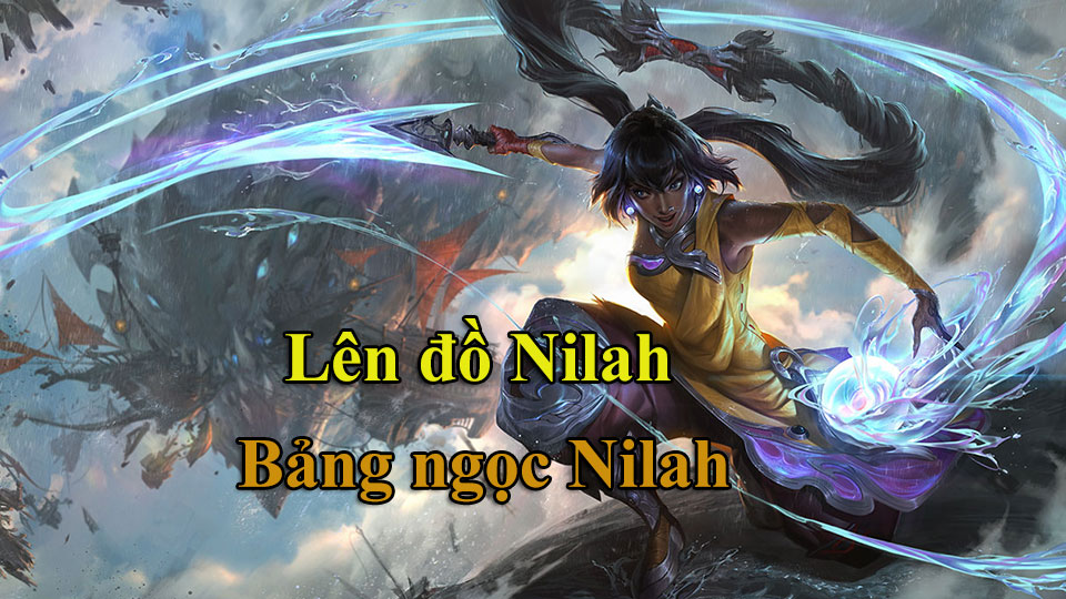 Nilah Build: Cách Lên Đồ, Bảng Ngọc mùa 15 mạnh nhất