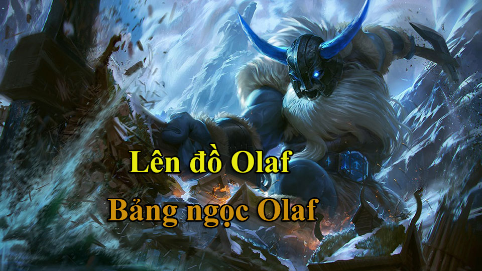 Olaf Build: Cách Lên Đồ, Bảng Ngọc mùa 15 mạnh nhất