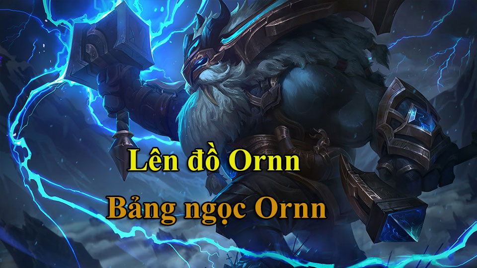 Ornn Build: Cách Lên Đồ, Bảng Ngọc mùa 15 mạnh nhất