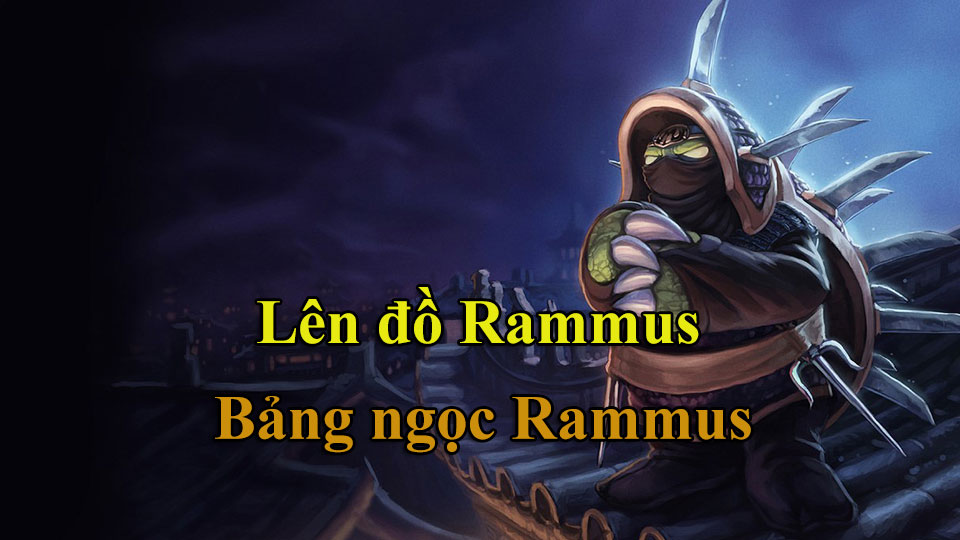 Rammus Build: Cách Lên Đồ, Bảng Ngọc mùa 15 mạnh nhất