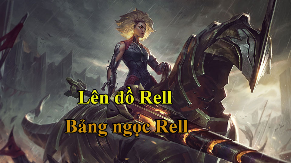 Rell Build: Cách Lên Đồ, Bảng Ngọc mùa 15 mạnh nhất