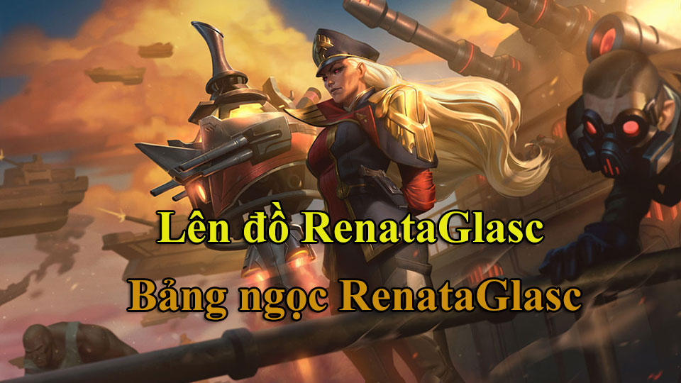 Renata Glasc Build: Cách Lên Đồ, Bảng Ngọc mùa 15 mạnh nhất