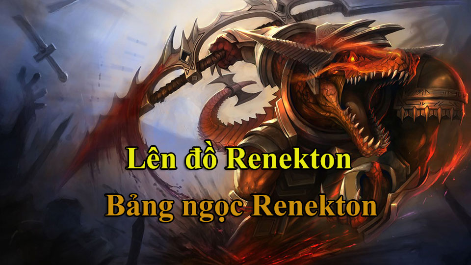Renekton Build: Cách Lên Đồ, Bảng Ngọc mùa 15 mạnh nhất
