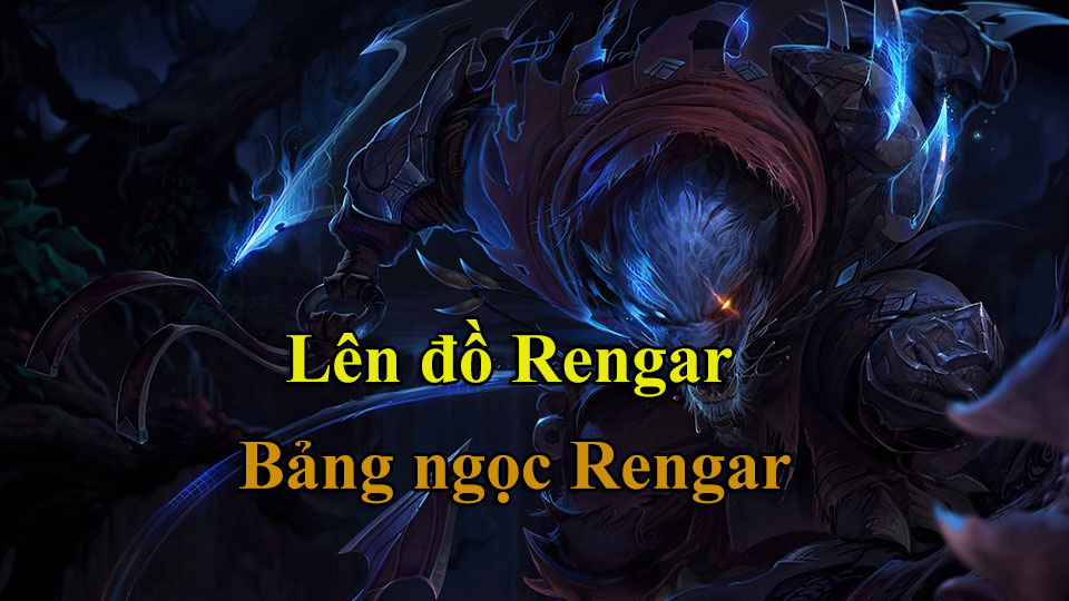 Rengar Build: Cách Lên Đồ, Bảng Ngọc mùa 15 mạnh nhất